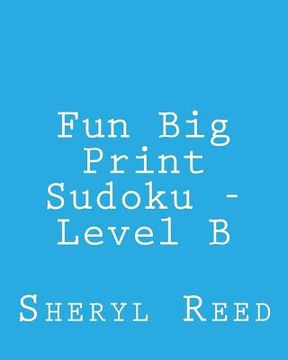 portada Fun Big Print Sudoku - Level B: Large Grid Sudoku Puzzles (in English)