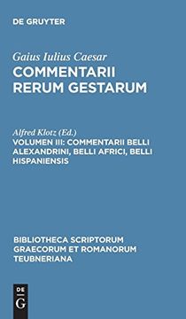 portada Commentarii Rerum Gestarum, Volumen Iii, Commentarii Belli Alexandrini, Belli Africi, Belli Hispaniensis (Bibliotheca Teubneriana) (en Inglés)