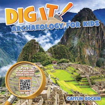 portada Dig It!: Archaeology for Kids (en Inglés)