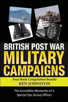 portada British Post World War II Military Campaigns; Four Book Compilation Bundle: The Remarkable Memories of a Special Ops Group Covert Operator