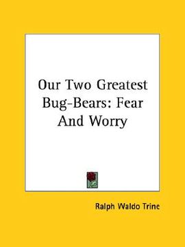 portada our two greatest bug-bears: fear and worry (en Inglés)