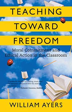 portada Teaching Toward Freedom: Moral Commitment and Ethical Action in the Classroom: Moral Commitment and Ethical Action in the Classsroom (in English)