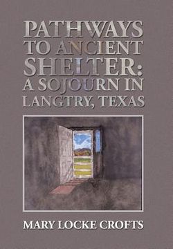 portada Pathways to Ancient Shelter: A Sojourn in Langtry, Texas (en Inglés)