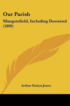 portada our parish: mangotsfield, including downend (1899) (en Inglés)