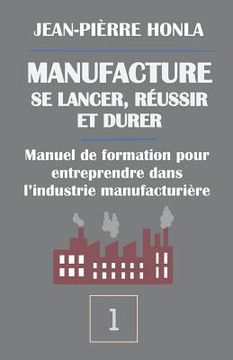 portada Manufacture - Se Lancer, Réussir Et Durer: Manuel de Formation Pour Entreprendre Dans l'Industrie Manufacturière (en Francés)