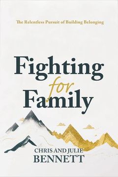 portada Fighting for Family: The Relentless Pursuit of Building Belonging by Bennett, Chris, Bennett, Julie [Hardcover ]