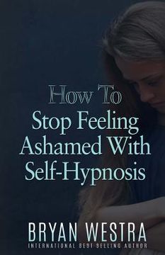 portada How To Stop Feeling Ashamed With Self-Hypnosis (in English)