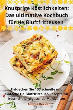 portada Knusprige Köstlichkeiten: Das ultimative Kochbuch für Heißluftfritteusen (in Dutch)