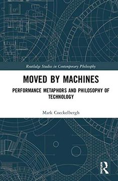 portada Moved by Machines: Performance Metaphors and Philosophy of Technology (Routledge Studies in Contemporary Philosophy) (en Inglés)