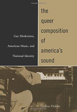 portada The Queer Composition of America's Sound: Gay Modernists, American Music, and National Identity (in English)