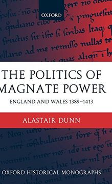 portada The Politics of Magnate Power: England and Wales 1389-1413 (Oxford Historical Monographs) (en Inglés)