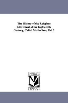 portada the history of the religious movement of the eighteenth century, called methodism, vol. 2 (en Inglés)