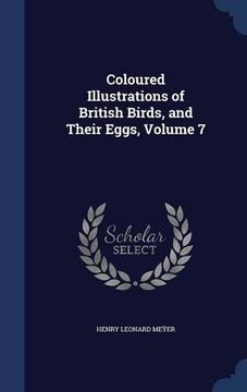 portada Coloured Illustrations of British Birds, and Their Eggs, Volume 7