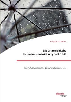 portada Die ã Â¶Sterreichische Demokratieentwicklung Nach 1945: Gesellschaft und Staat im Wandel des Zeitgeschehens (German Edition) [Soft Cover ] (en Alemán)