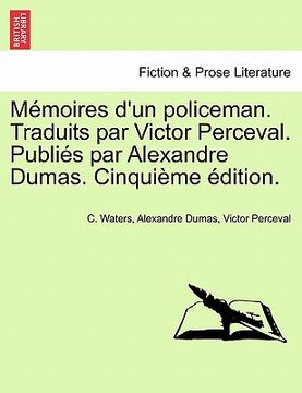 portada Memoires D'Un Policeman. Traduits Par Victor Perceval. Publies Par Alexandre Dumas. Cinquieme Edition. (en Francés)