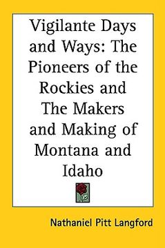 portada vigilante days and ways: the pioneers of the rockies and the makers and making of montana and idaho (in English)
