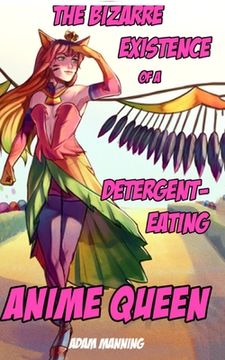 portada The Bizarre Existence of a Detergent-Eating Anime Queen (en Inglés)