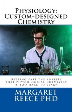 portada Physiology: Custom-designed Chemistry: Getting past the anxiety that physiological chemistry is too hard to learn (What is physiology?) (Volume 1)