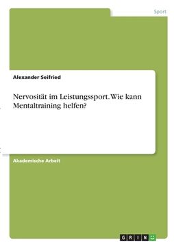 portada Nervosität im Leistungssport. Wie kann Mentaltraining helfen? (en Alemán)