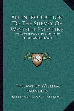 portada an introduction to the survey of western palestine: its waterways, plains, and highlands (1881) (en Inglés)