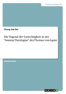 portada Die Tugend der Gerechtigkeit in der "Summa Theologiae" des Thomas von Aquin (in German)