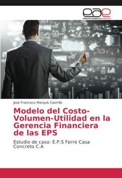 portada Modelo del Costo-Volumen-Utilidad en la Gerencia Financiera de las EPS: Estudio de caso: E.P.S Ferre Casa Concreto C.A (Paperback)