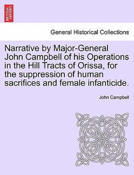portada narrative by major-general john campbell of his operations in the hill tracts of orissa, for the suppression of human sacrifices and female infanticid (in English)