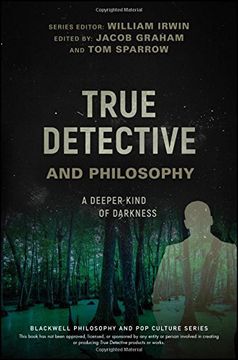 portada True Detective and Philosophy: A Deeper Kind of Darkness (The Blackwell Philosophy and pop Culture Series) 
