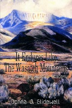 portada it endures like the wasatch mountains: the history of wasatch academy (en Inglés)
