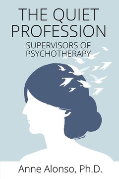 portada The Quiet Profession: Supervisors of Psychotherapy