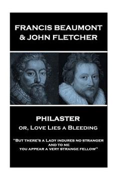 portada Francis Beaumont & John Fletcher - Philaster or, Love Lies a Bleeding: "But there's a Lady indures no stranger; and to me you appear a very strange fe
