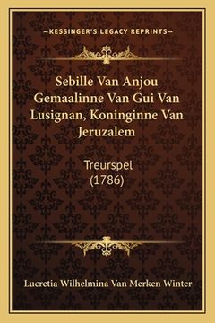 portada Sebille Van Anjou Gemaalinne Van Gui Van Lusignan, Koninginne Van Jeruzalem: Treurspel (1786)