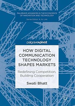 portada How Digital Communication Technology Shapes Markets: Redefining Competition, Building Cooperation (Palgrave Advances in the Economics of Innovation and Technology)