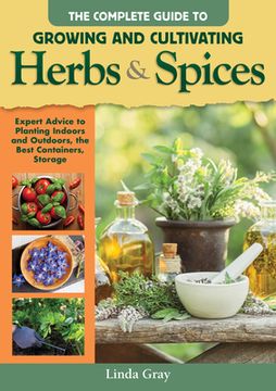 portada Complete Guide to Growing and Cultivating Herbs and Spices: Expert Advice for Planting Indoors and Outdoors, the Best Containers, and Storage