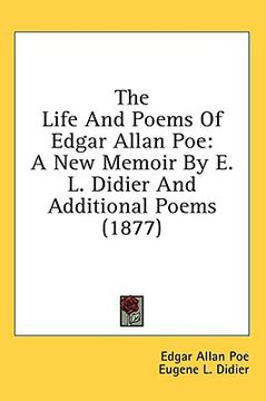 portada the life and poems of edgar allan poe: a new memoir by e. l. didier and additional poems (1877) (in English)