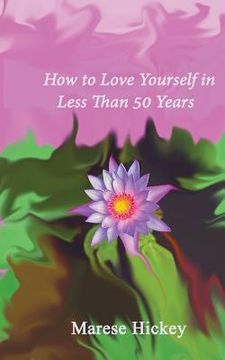 portada How to Love Yourself in Less Than 50 Years: Move from Low Self-esteem to Self-Compassion and Energise Your Life, Soul and Spirit (in English)