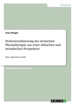 portada Professionalisierung der deutschen Physiotherapie aus einer ethischen und moralischen Perspektive: Eine explorative Studie (en Alemán)