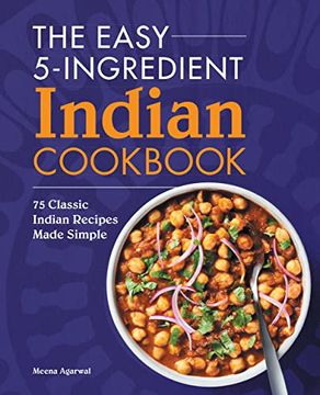 portada The Easy 5-Ingredient Indian Cookbook: 75 Classic Indian Recipes Made Simple (in English)