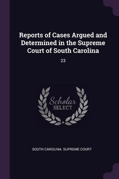portada Reports of Cases Argued and Determined in the Supreme Court of South Carolina: 23 (in English)