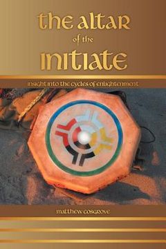 portada the altar of the initiate: insight into the cycles of enlightenment (en Inglés)