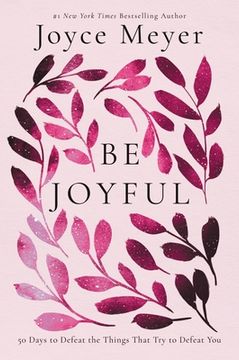 portada Be Joyful: 50 Days to Defeat the Things That try to Defeat you 