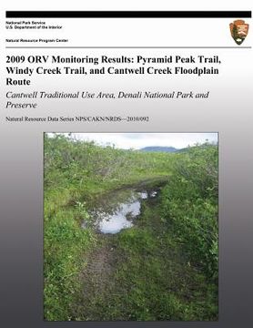 portada 2009 ORV Monitoring Results: Pyramid Peak Trail, Windy Creek Trail, and Cantwell Creek Floodplain Route: Cantwell Traditional Use Area, Denali Nati (en Inglés)