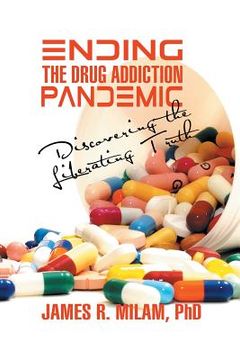 portada Ending the Drug Addiction Pandemic: Discovering the Liberating Truth (en Inglés)