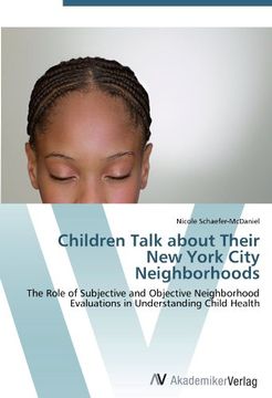 portada Children Talk about Their New York City Neighborhoods: The Role of Subjective and Objective Neighborhood Evaluations in Understanding Child Health