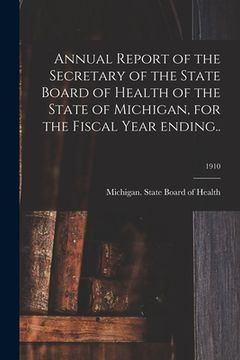 portada Annual Report of the Secretary of the State Board of Health of the State of Michigan, for the Fiscal Year Ending..; 1910 (en Inglés)