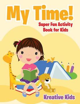 portada My Time! Super Fun Activity Book for Kids (in English)