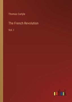 portada The French Revolution: Vol. I (en Inglés)