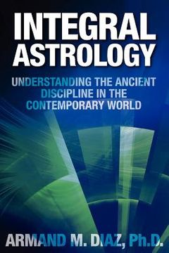 portada integral astrology: understanding the ancient discipline in the contemporary world (in English)