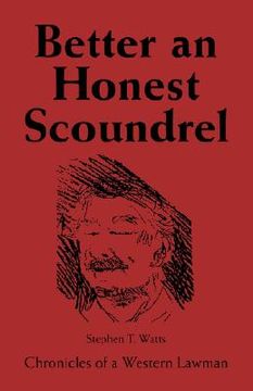 portada better an honest scoundrel: chronicles of a western lawman (en Inglés)