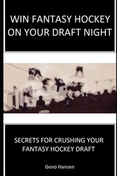 portada Win Fantasy Hockey on Your Draft Night: Secrets to Crushing Your Fantasy Hockey Draft (en Inglés)
